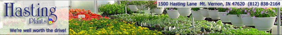 Hasting Plants - We're well worth the drive! - 1500 Hasting Lane Mt. Vernon, IN (812)838-2164